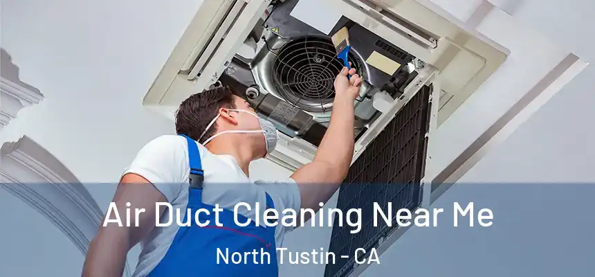  Air Duct Cleaning Near Me North Tustin - CA