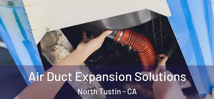  Air Duct Expansion Solutions North Tustin - CA