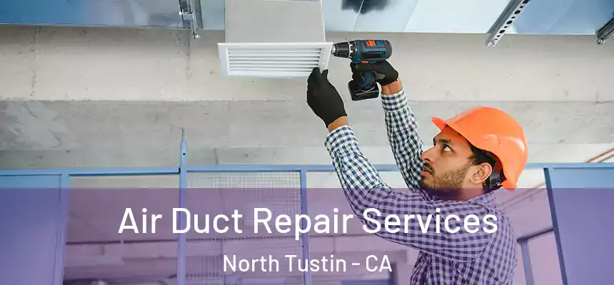  Air Duct Repair Services North Tustin - CA