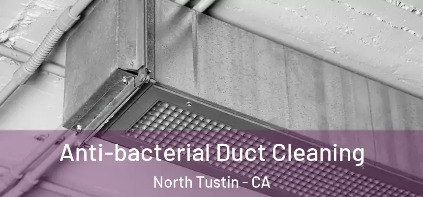 Anti-bacterial Duct Cleaning North Tustin - CA