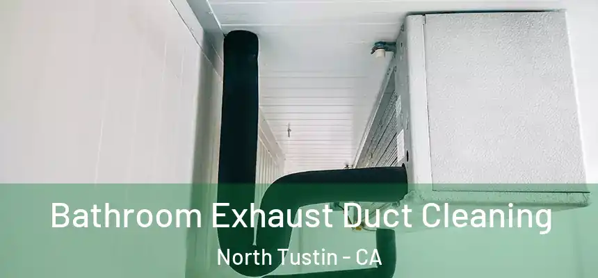  Bathroom Exhaust Duct Cleaning North Tustin - CA