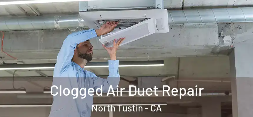  Clogged Air Duct Repair North Tustin - CA