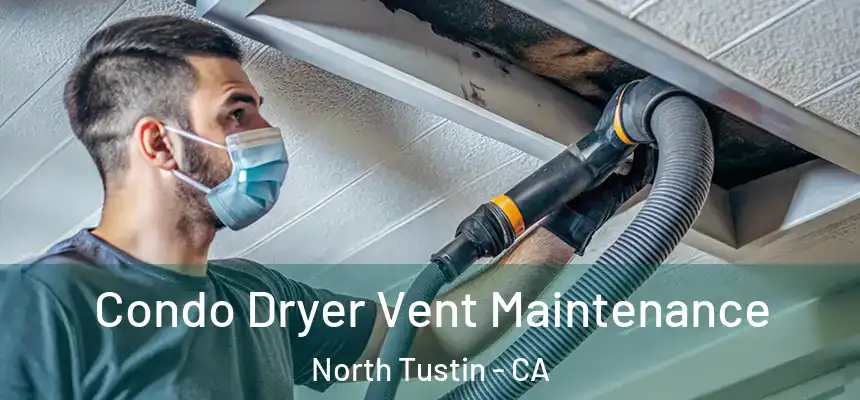  Condo Dryer Vent Maintenance North Tustin - CA