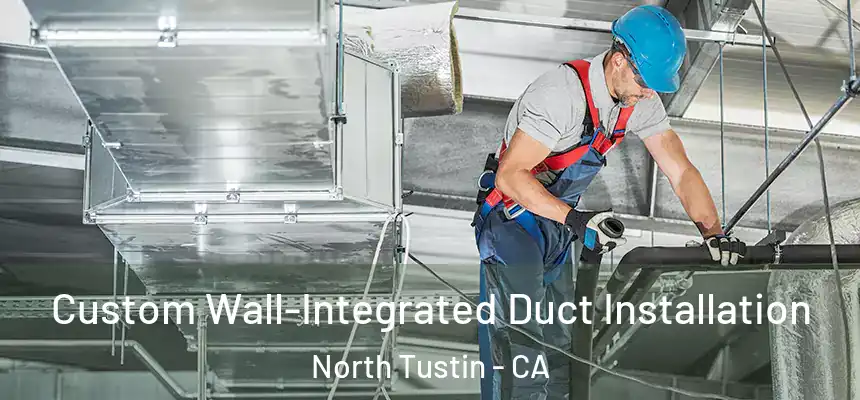  Custom Wall-Integrated Duct Installation North Tustin - CA
