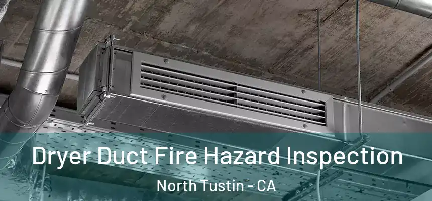  Dryer Duct Fire Hazard Inspection North Tustin - CA
