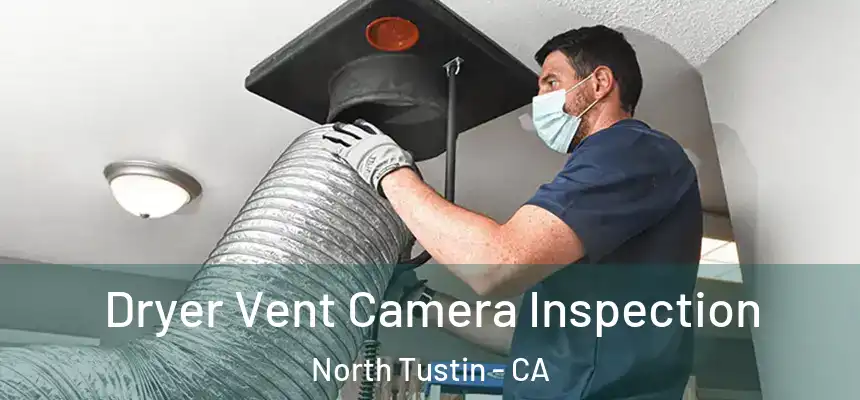  Dryer Vent Camera Inspection North Tustin - CA