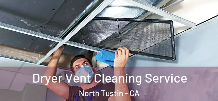  Dryer Vent Cleaning Service North Tustin - CA