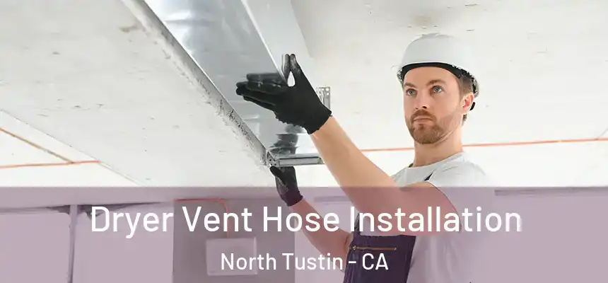 Dryer Vent Hose Installation North Tustin - CA