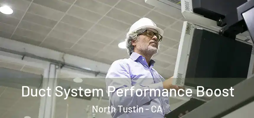  Duct System Performance Boost North Tustin - CA