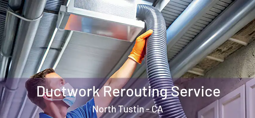  Ductwork Rerouting Service North Tustin - CA