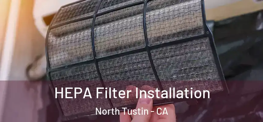  HEPA Filter Installation North Tustin - CA