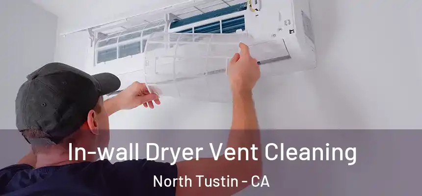  In-wall Dryer Vent Cleaning North Tustin - CA