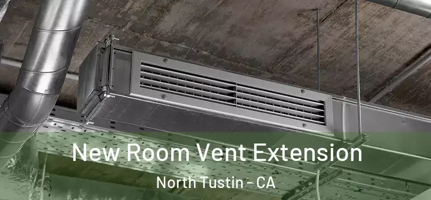  New Room Vent Extension North Tustin - CA