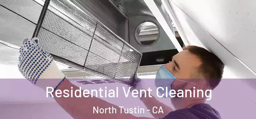  Residential Vent Cleaning North Tustin - CA