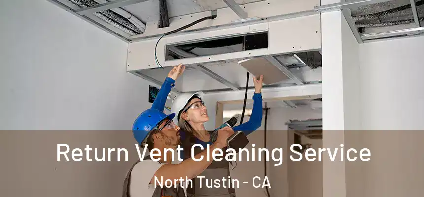  Return Vent Cleaning Service North Tustin - CA