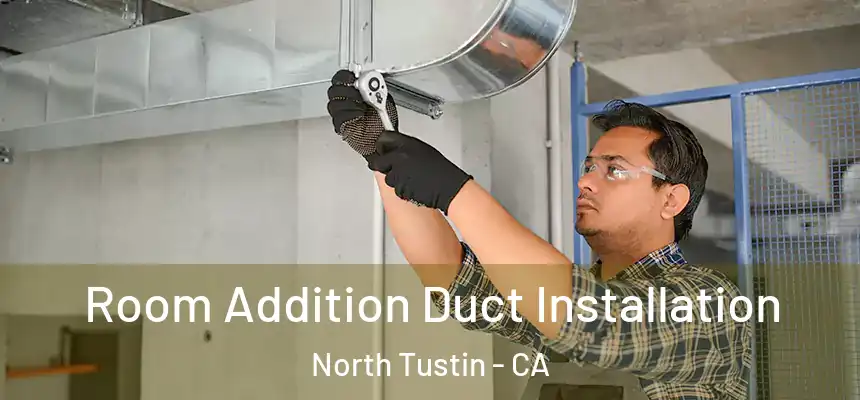  Room Addition Duct Installation North Tustin - CA