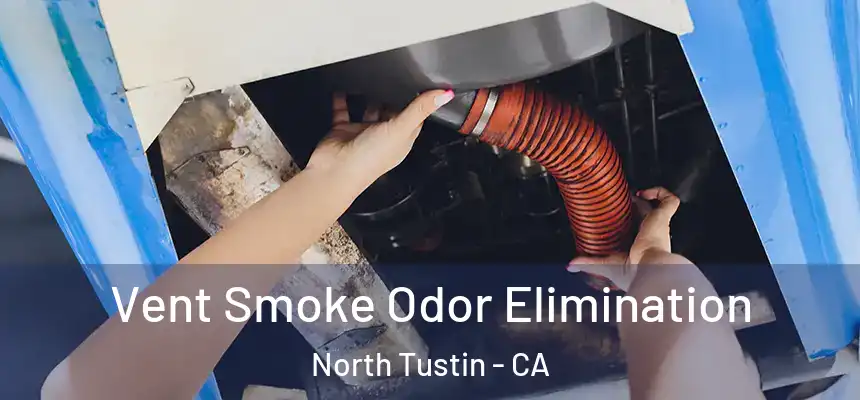  Vent Smoke Odor Elimination North Tustin - CA