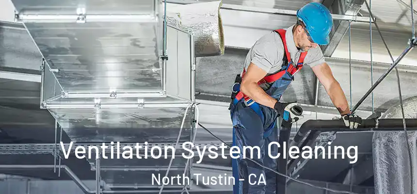  Ventilation System Cleaning North Tustin - CA