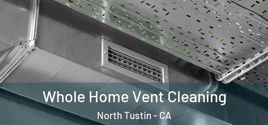  Whole Home Vent Cleaning North Tustin - CA